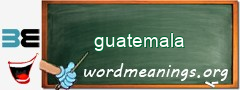 WordMeaning blackboard for guatemala